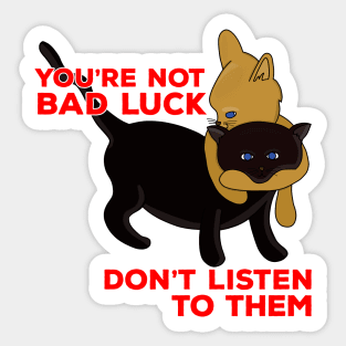 You're Not Bad Luck Don't Listen To Them Sticker